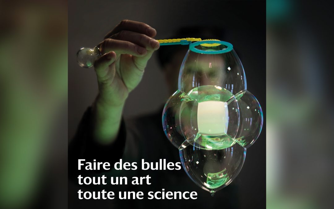 Exposition « Faire des bulles, tout un art, toute une science »