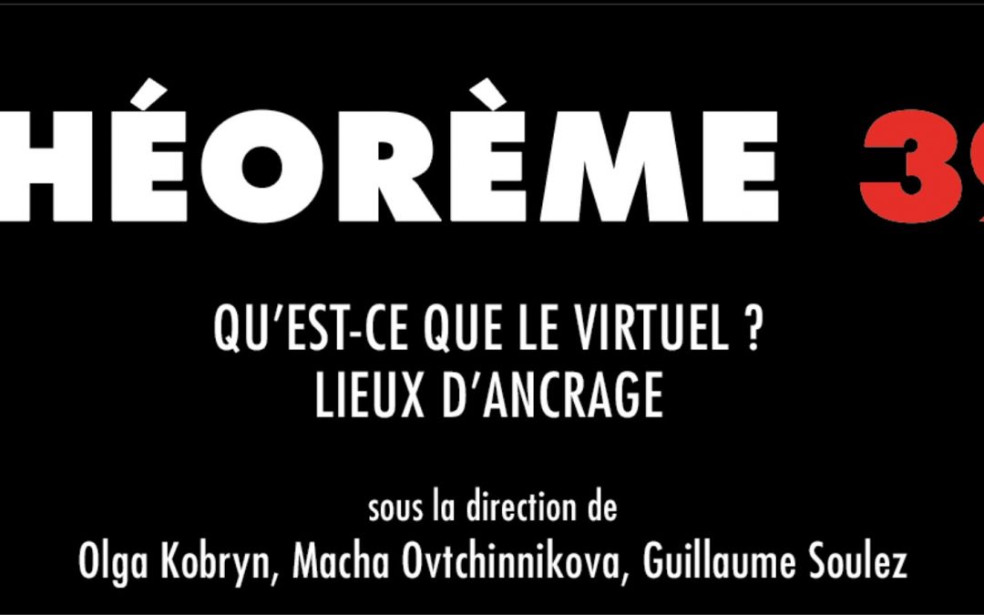Théorème n°39 – « Qu’est-ce que le virtuel ? Lieux d’ancrage »