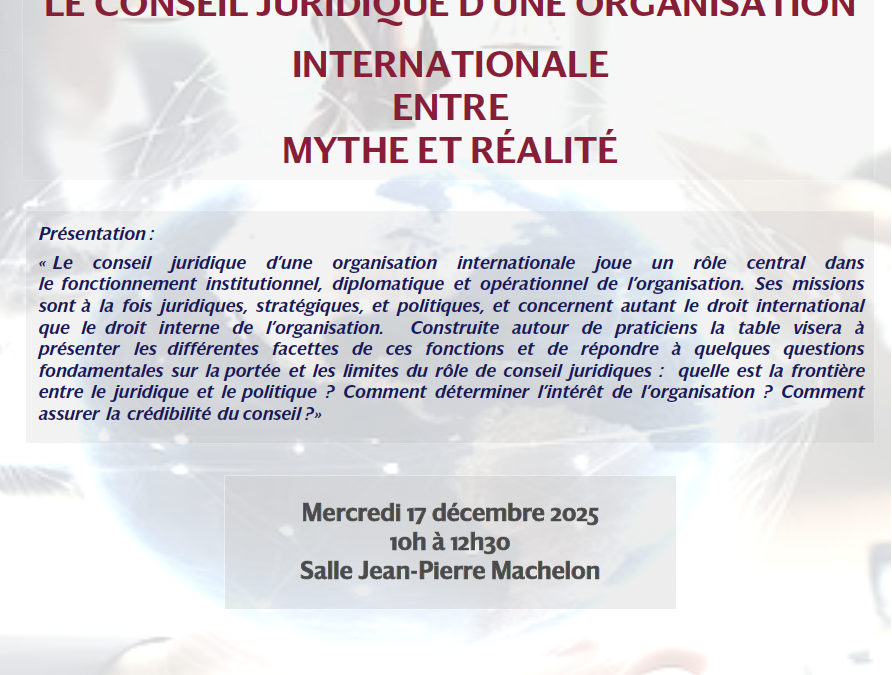 Table ronde : « Le conseil juridique d’une organisation internationale : entre mythe et réalité »
