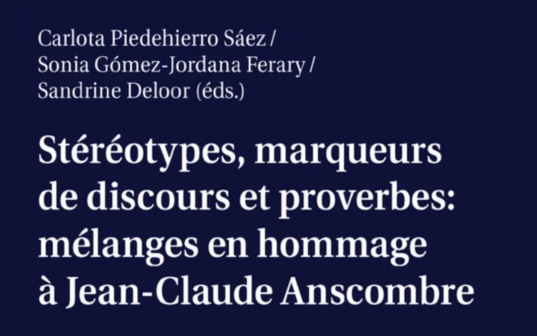 [En librairie] Stéréotypes, marqueurs de discours et proverbes: mélanges en hommage à Jean-Claude Anscombre