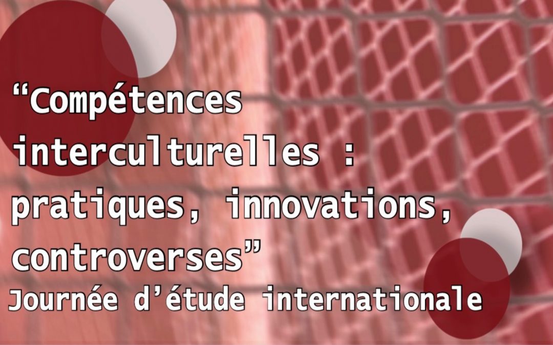 [Journée d&rsquo;étude internationale] Compétences interculturelles : pratiques, innovations, controverses