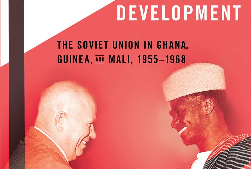 Vendredi 1er mars, 10h-12h – Salle 255 (Olympe de Gouges): Présentation de l’ouvrage « Arrested Development: The Soviet Union in Ghana, Guinea, and Mali, 1955-1968 »