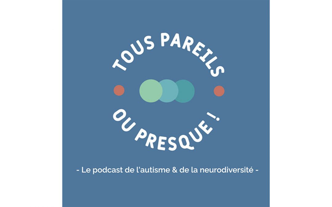 Tous pareils ou presque! Le podcast de l’autisme et de la neurodiversité.