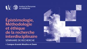 Séminaire "Epistémologie, méthodologie et éthique de la recherche interdisciplinaire" @ Campus des Grands Moulins ET zoom