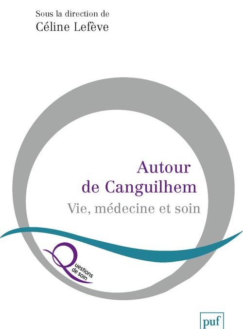 A lire : C. Lefève (dir.), Autour de Canguilhem. Vie, médecine et soin,