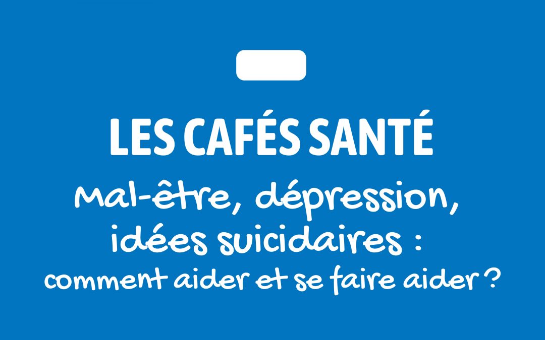 [Les cafés Santé] Mal-être, dépression et idées suicidaires