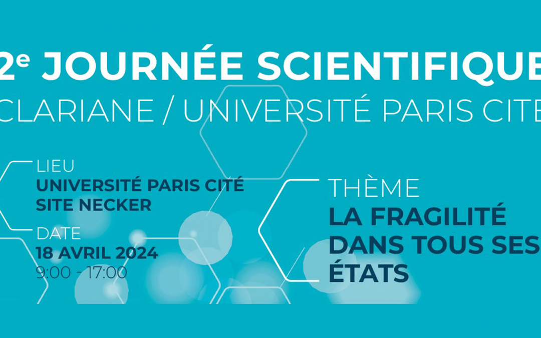 2ème Journée scientifique Clariane – Thème La fragilité dans tous ses états – Université Paris Cité site Necker – 18 avril 2024 de 9h à 17h