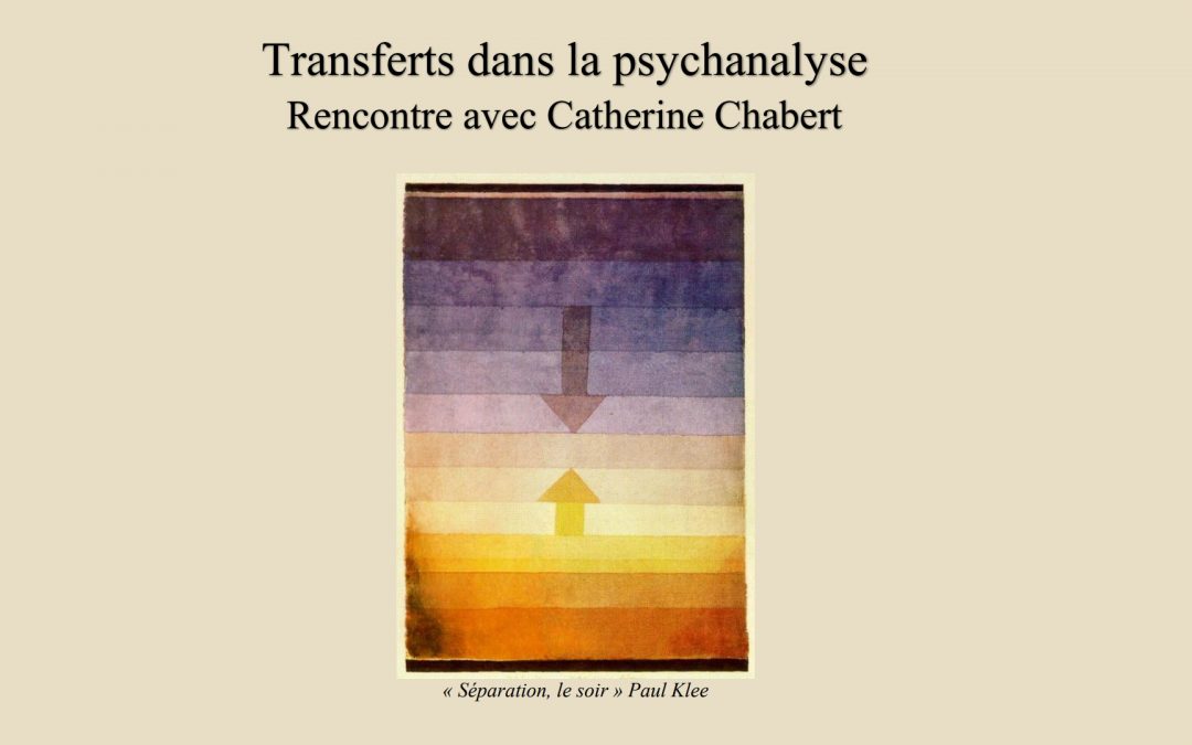 Transferts dans la psychanalyse : Rencontre avec Catherine Chabert (25 au 27 Juin 2021)