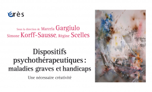 Présentation de l'ouvrage "Dispositifs psychothérapeutiques : maladies graves et handicaps, Dispositifs psychothérapeutiques : maladies graves et handicaps, une nécessaire créativité @ Amphithéâtre de l’Institut de Myologie bâtiment Babinski (RDC haut)