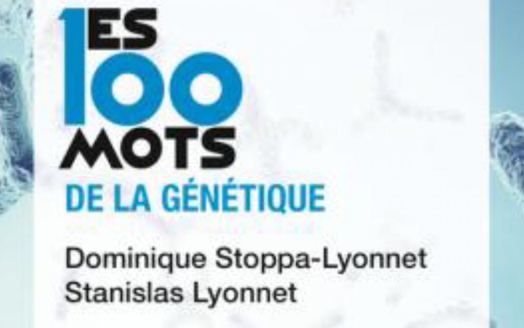 En librairie : Les 100 mots de la génétique de Stanislas Lyonnet et Dominique Stoppa-Lyonnet