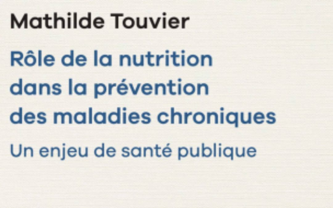 En librairie : Rôle de la nutrition dans la prévention des maladies chroniques de Mathilde Touvier