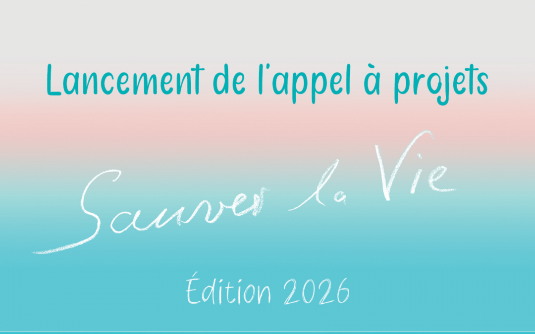 Appel à projets 2026 « Sauver la Vie » – Édition anniversaire