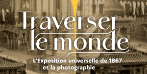 [EXPO] Traverser le monde. L’Exposition universelle de 1867 et la photographie @ Musée des Archives nationales