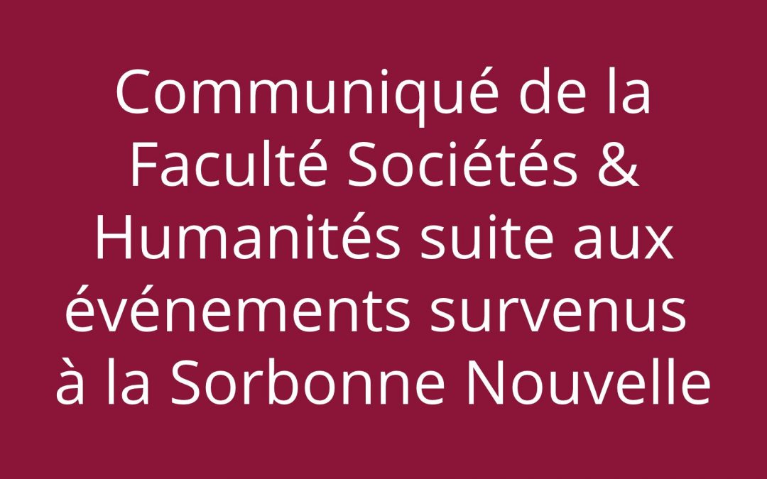 Communiqué de la Faculté Sociétés & Humanités suite aux événements survenus à la Sorbonne Nouvelle