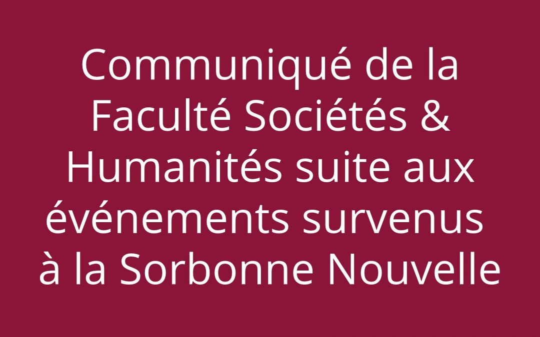Communiqué de la Faculté Sociétés & Humanités suite aux événements survenus à la Sorbonne Nouvelle