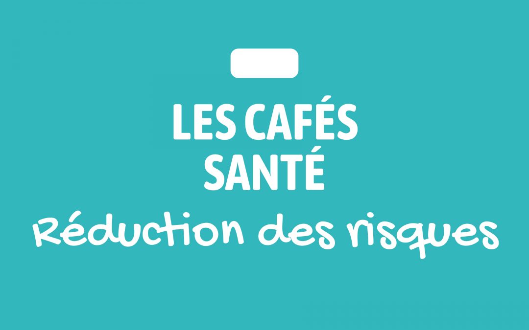 [Les cafés Santé] Réduction des risques