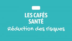 [Les cafés Santé] Réduction des risques @ Campus des Grands Moulins