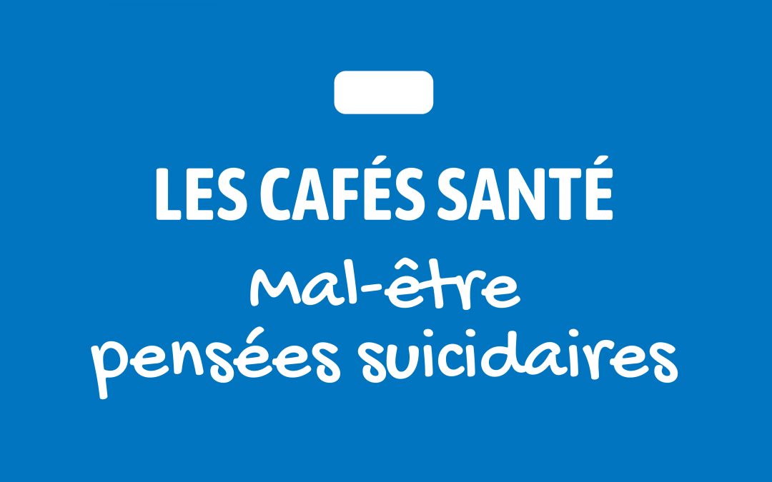 [Les cafés Santé] Mal-être, dépression et idées suicidaires