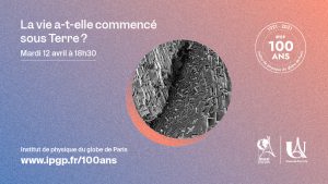 [Conférence Grand public] La vie a-t-elle commencé sous Terre ? @ Institut de physique du globe de Paris