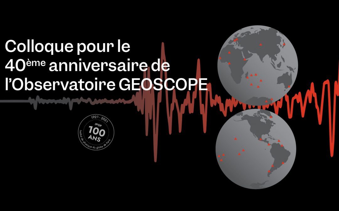 Colloque pour le 40ème anniversaire du réseau sismologique GEOSCOPE