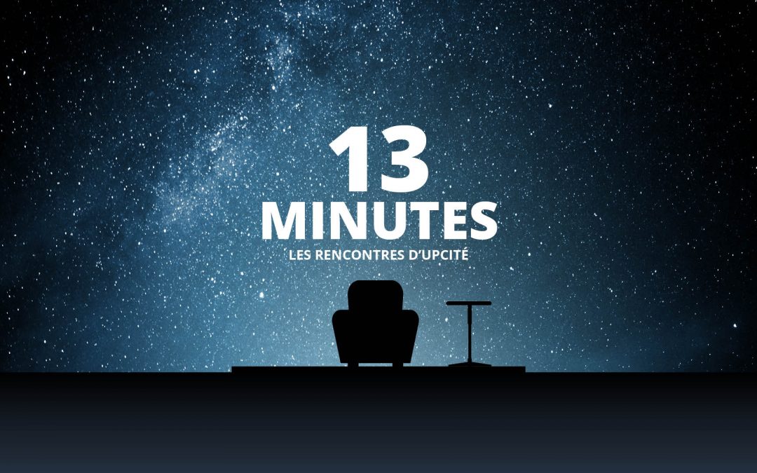 [Les Rencontres d’UPCité] Treize minutes